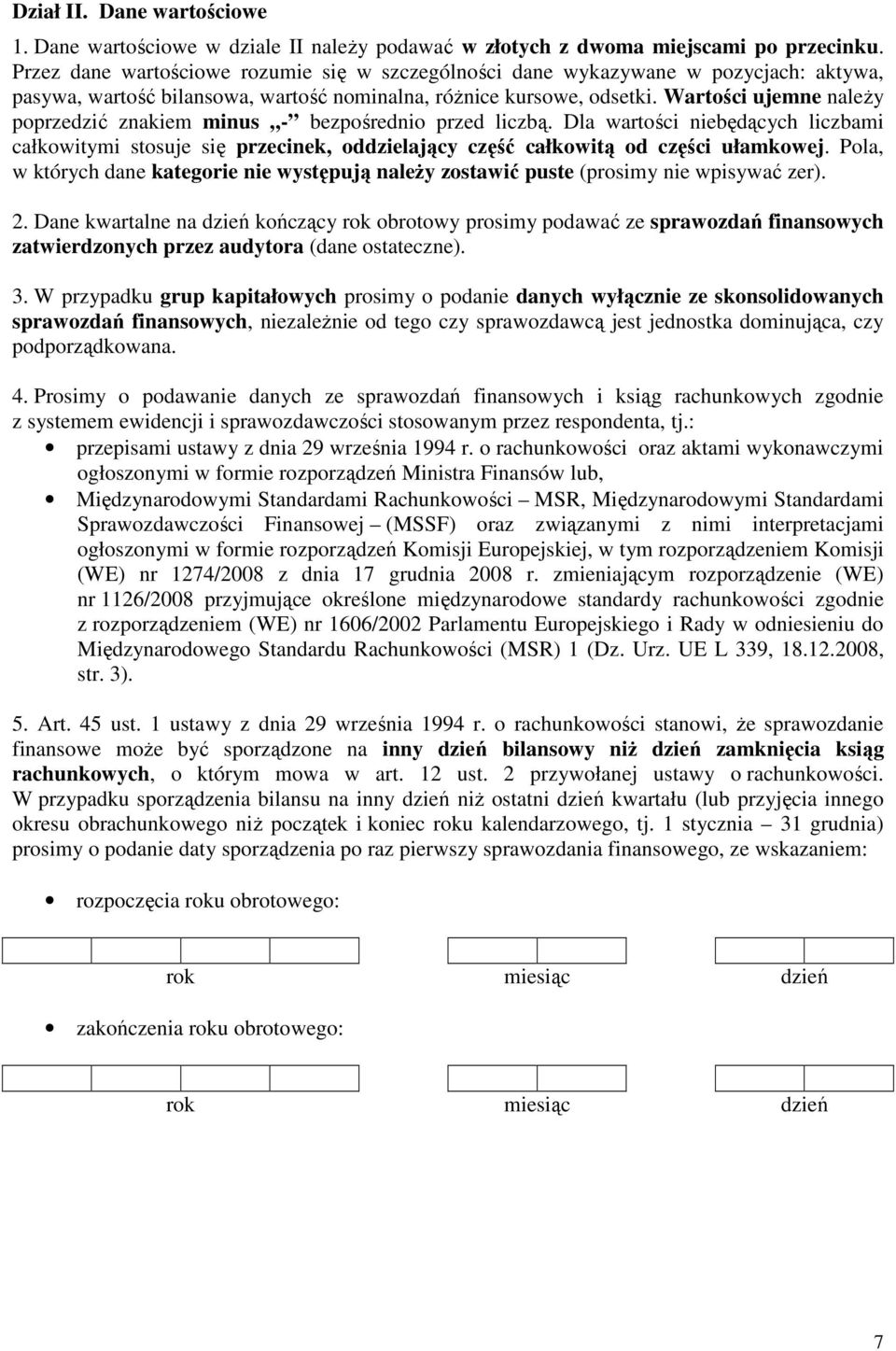 Wartości ujemne naleŝy poprzedzić znakiem minus - bezpośrednio przed liczbą. Dla wartości niebędących liczbami całkowitymi stosuje się przecinek, oddzielający część całkowitą od części ułamkowej.