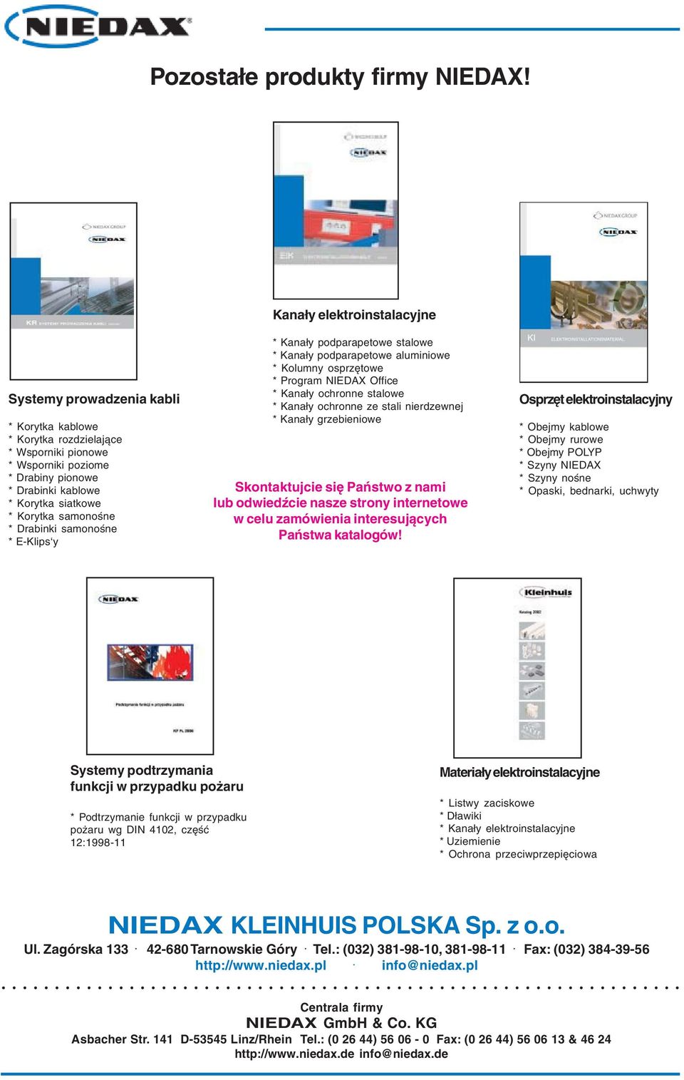 Korytka samonośne * Drabinki samonośne * E-Klips y * Kanały podparapetowe stalowe * Kanały podparapetowe aluminiowe * Kolumny osprzętowe * Program NIEDAX Office * Kanały ochronne stalowe * Kanały