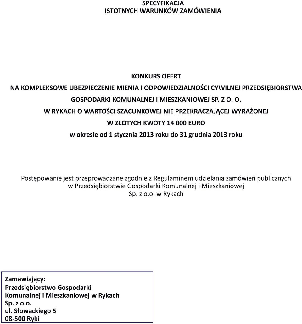 O. W RYKACH O WARTOŚCI SZACUNKOWEJ NIE PRZEKRACZAJĄCEJ WYRAŻONEJ W ZŁOTYCH KWOTY 14 000 EURO w okresie od 1 stycznia 2013 roku do 31 grudnia 2013 roku