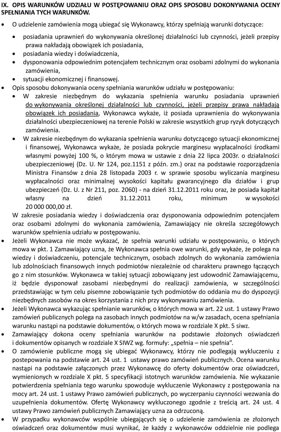 obowiązek ich posiadania, posiadania wiedzy i doświadczenia, dysponowania odpowiednim potencjałem technicznym oraz osobami zdolnymi do wykonania zamówienia, sytuacji ekonomicznej i finansowej.