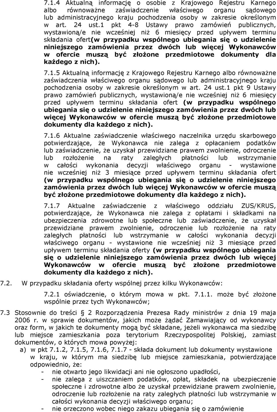 1 pkt 4-8 Ustawy prawo zamówień publicznych, wystawioną/e nie wcześniej niŝ 6 miesięcy przed upływem terminu składania ofert(w przypadku wspólnego ubiegania się o udzielenie niniejszego zamówienia