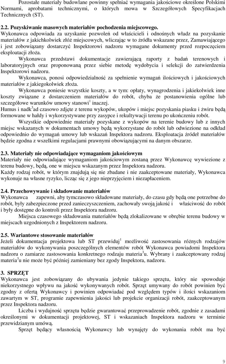 Wykonawca odpowiada za uzyskanie pozwoleń od właścicieli i odnośnych władz na pozyskanie materiałów z jakichkolwiek złóŝ miejscowych, wliczając w to źródła wskazane przez, Zamawiającego i jest