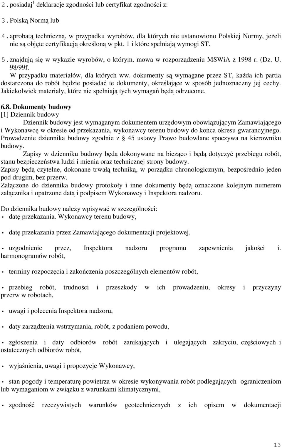 znajdują się w wykazie wyrobów, o którym, mowa w rozporządzeniu MSWiA z 1998 r. (Dz. U. 98/99f. W przypadku materiałów, dla których ww.