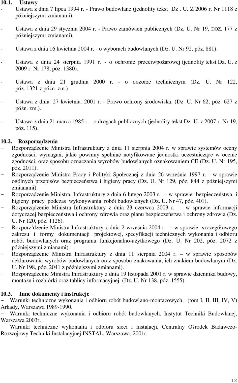 - o ochronie przeciwpoŝarowej (jednolity tekst Dz. U. z 2009 r. Nr 178, póz. 1380). - Ustawa z dnia 21 grudnia 2000 r. - o dozorze technicznym (Dz. U. Nr 122, póz. 1321 z późn. zm.). - Ustawa z dnia. 27 kwietnia.