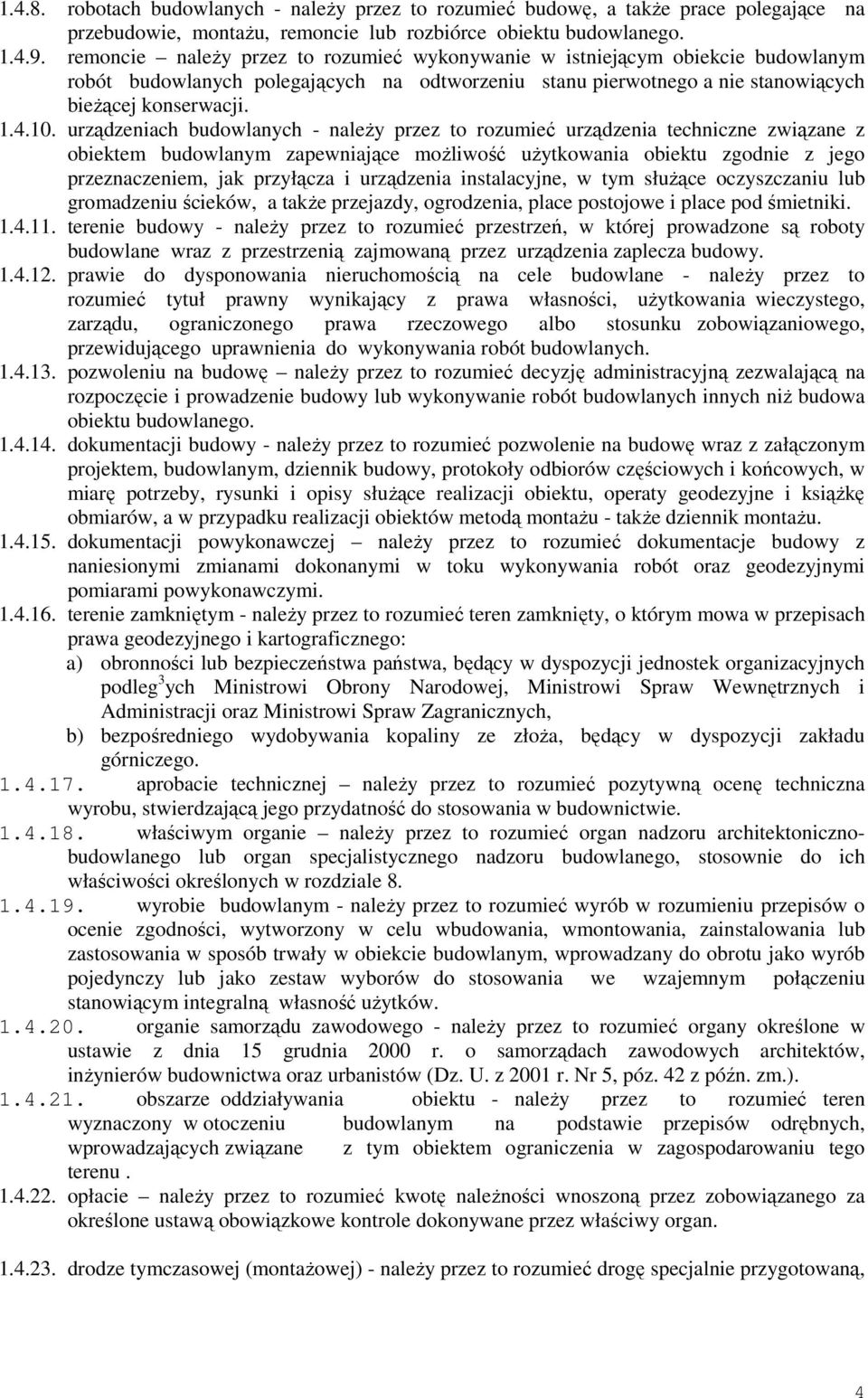 urządzeniach budowlanych - naleŝy przez to rozumieć urządzenia techniczne związane z obiektem budowlanym zapewniające moŝliwość uŝytkowania obiektu zgodnie z jego przeznaczeniem, jak przyłącza i