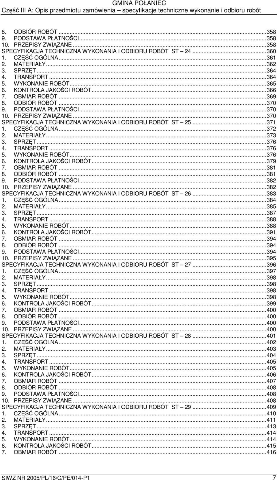 ..370 SPECYFIKACJA TECHNICZNA WYKONANIA I ODBIORU ROBÓT ST 25...371 1. CZ OGÓLNA...372 2. MATERIAŁY...373 3. SPRZT...376 4. TRANSPORT...376 5. WYKONANIE ROBÓT...376 6. KONTROLA JAKOCI ROBÓT...379 7.