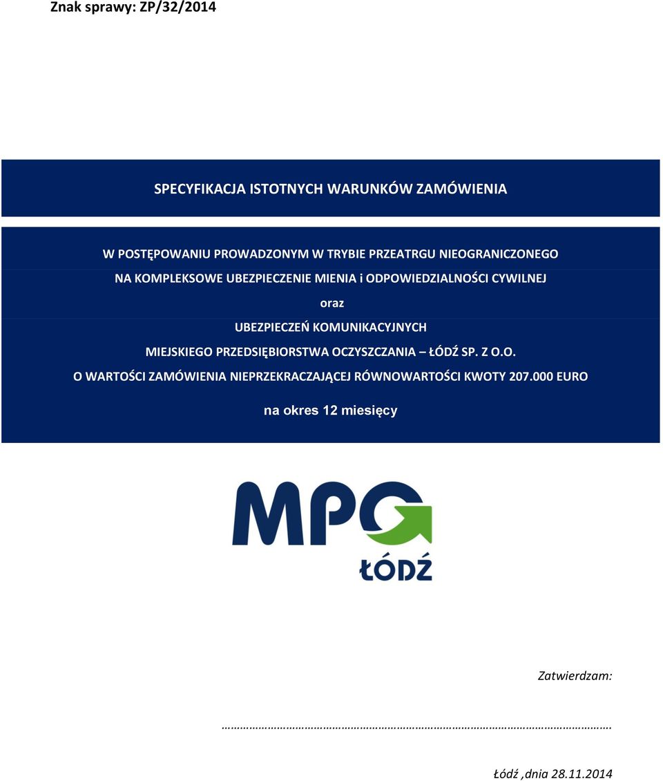 UBEZPIECZEŃ KOMUNIKACYJNYCH MIEJSKIEGO PRZEDSIĘBIORSTWA OCZYSZCZANIA ŁÓDŹ SP. Z O.O. O WARTOŚCI ZAMÓWIENIA NIEPRZEKRACZAJĄCEJ RÓWNOWARTOŚCI KWOTY 207.