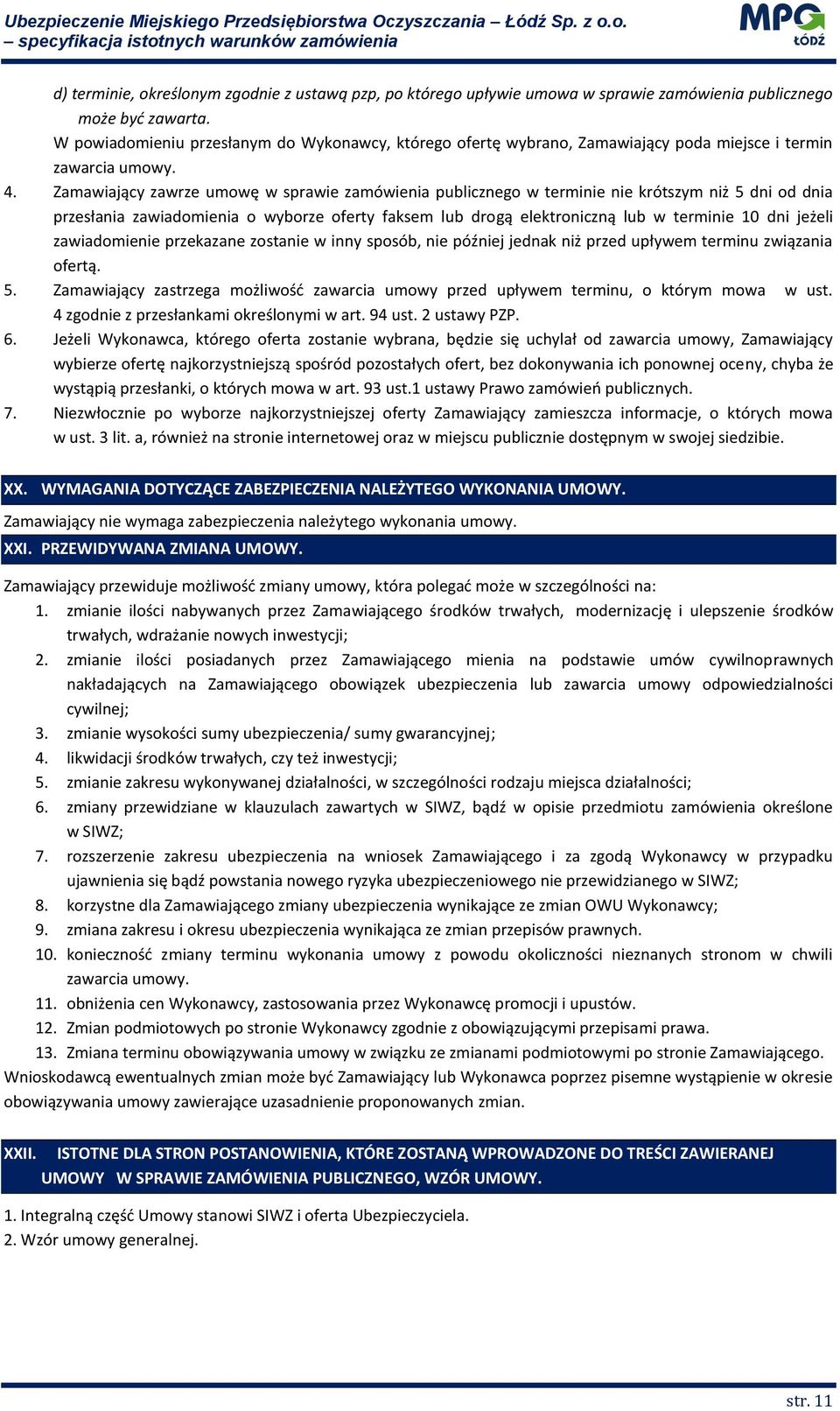 Zamawiający zawrze umowę w sprawie zamówienia publicznego w terminie nie krótszym niż 5 dni od dnia przesłania zawiadomienia o wyborze oferty faksem lub drogą elektroniczną lub w terminie 10 dni