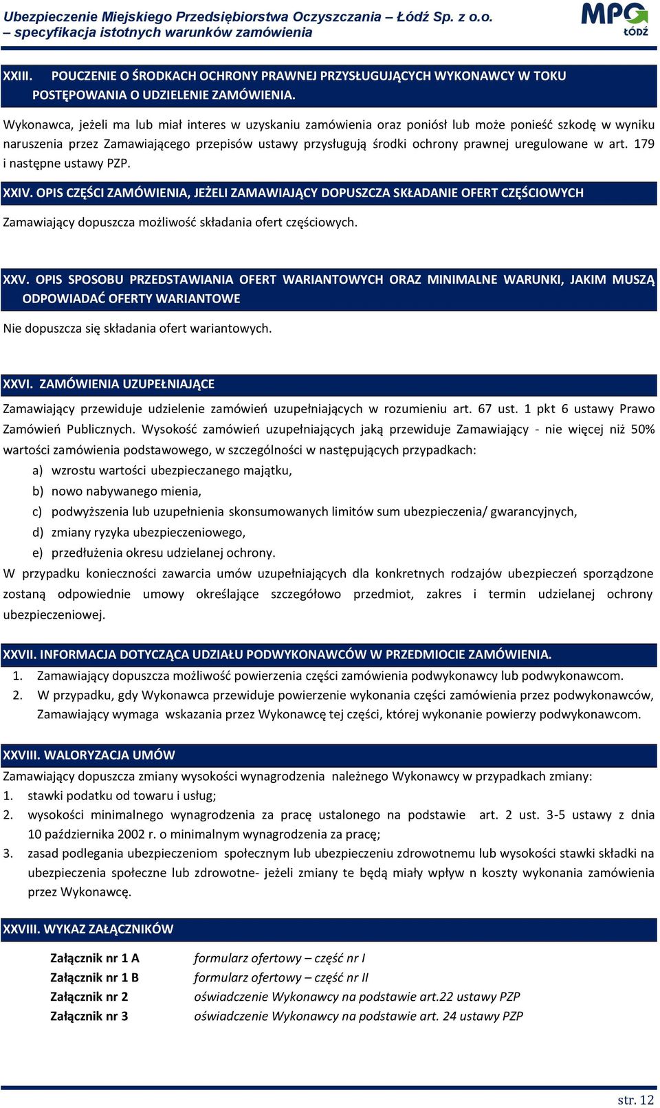 uregulowane w art. 179 i następne ustawy PZP. IV. OPIS CZĘŚCI ZAMÓWIENIA, JEŻELI ZAMAWIAJĄCY DOPUSZCZA SKŁADANIE OFERT CZĘŚCIOWYCH Zamawiający dopuszcza możliwość składania ofert częściowych. V.