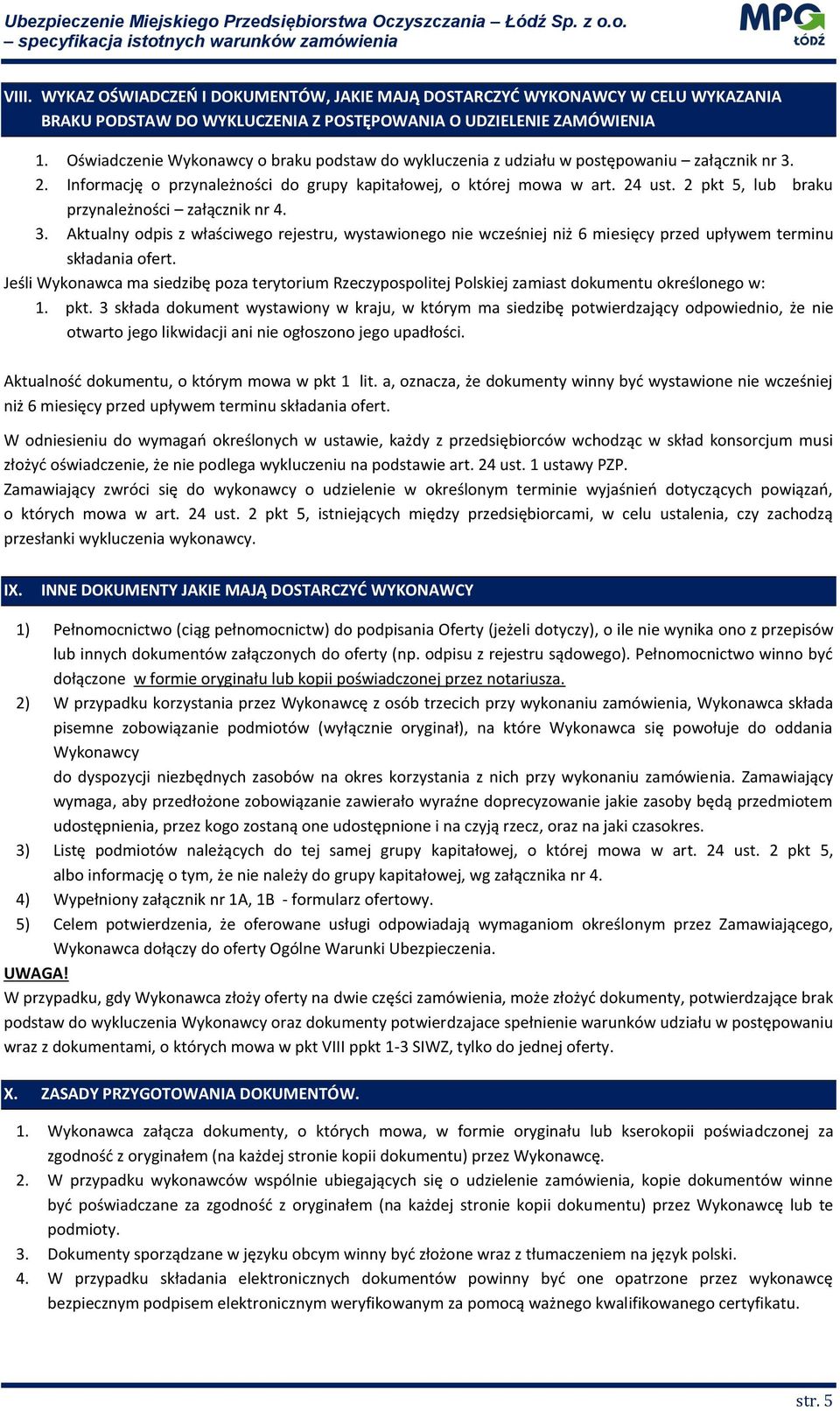 2 pkt 5, lub braku przynależności załącznik nr 4. 3. Aktualny odpis z właściwego rejestru, wystawionego nie wcześniej niż 6 miesięcy przed upływem terminu składania ofert.