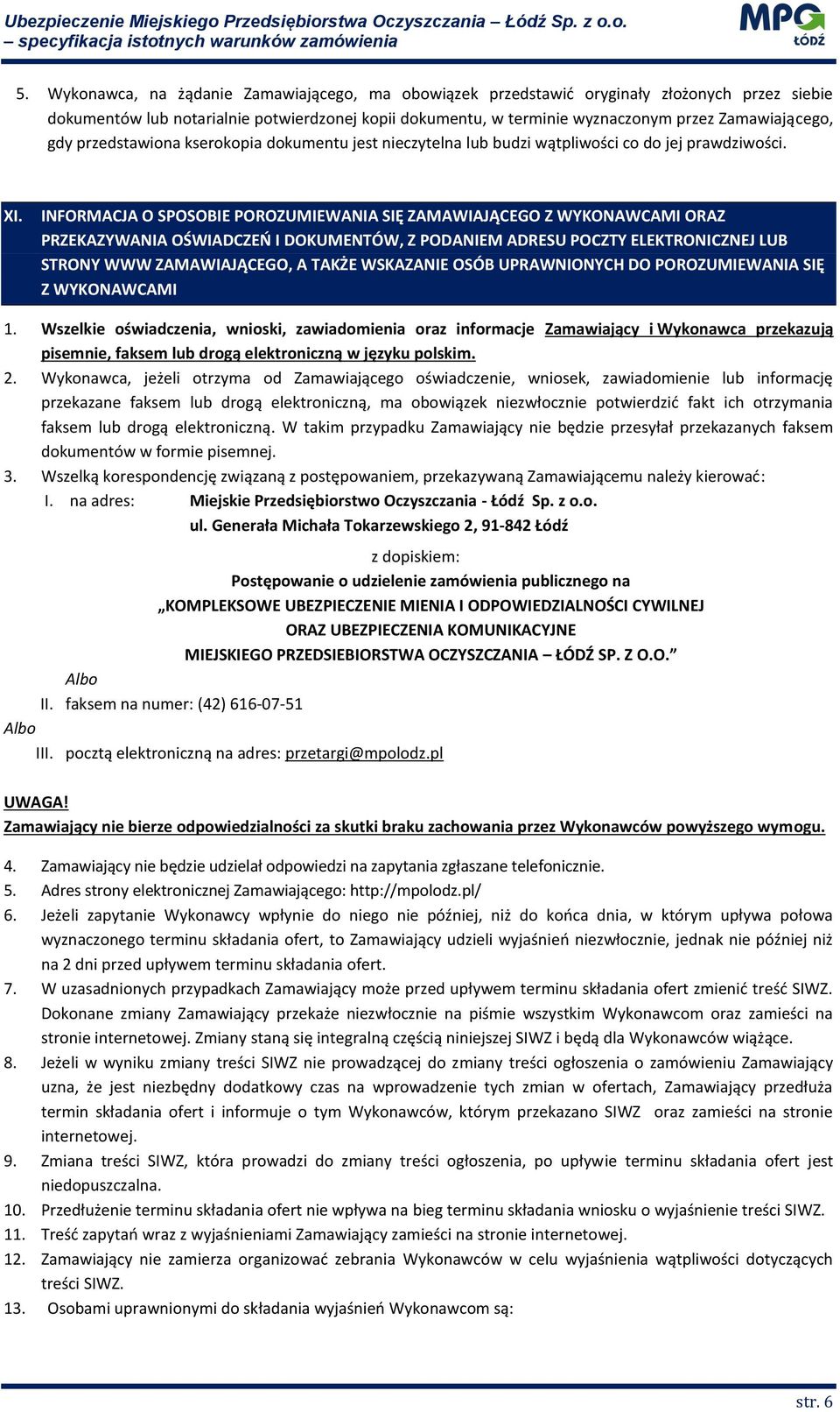 INFORMACJA O SPOSOBIE POROZUMIEWANIA SIĘ ZAMAWIAJĄCEGO Z WYKONAWCAMI ORAZ PRZEKAZYWANIA OŚWIADCZEŃ I DOKUMENTÓW, Z PODANIEM ADRESU POCZTY ELEKTRONICZNEJ LUB STRONY WWW ZAMAWIAJĄCEGO, A TAKŻE