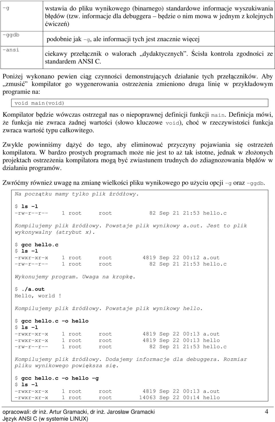 cisła kontrola zgodnoci ze standardem ANSI C. Poniej wykonano pewien cig czynnoci demonstrujcych działanie tych przełczników.