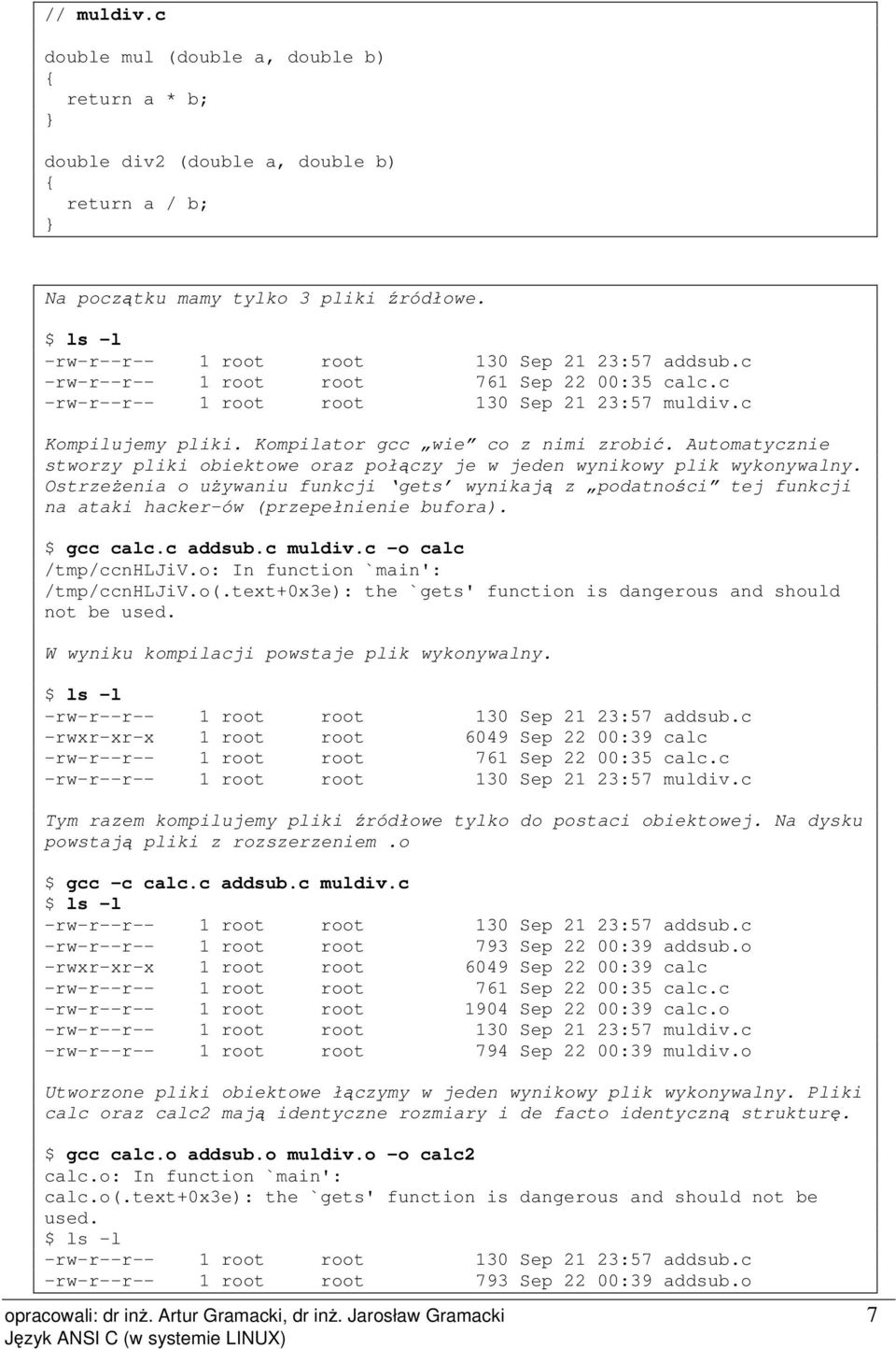 Automatycznie stworzy pliki obiektowe oraz połczy je w jeden wynikowy plik wykonywalny. Ostrzeenia o uywaniu funkcji gets wynikaj z podatnoci tej funkcji na ataki hacker-ów (przepełnienie bufora).