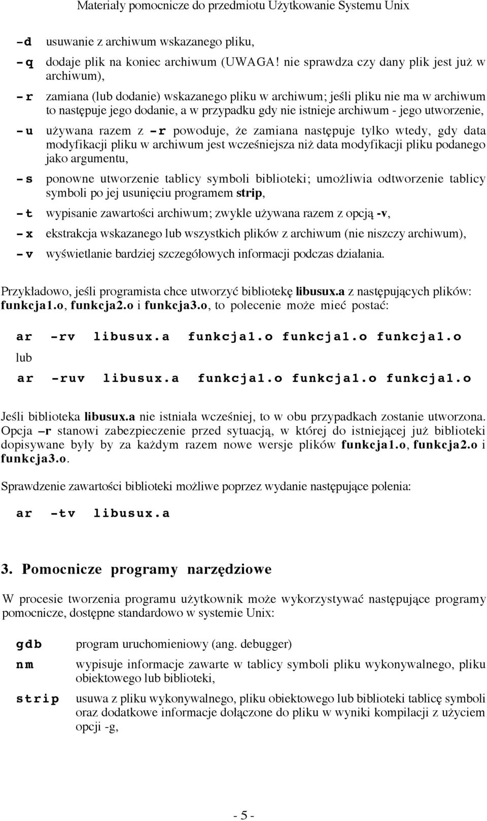 - jego utworzenie, -u uýywana razem z -r powoduje, ýe zamiana nast«puje tylko wtedy, gdy data modyfikacji pliku w archiwum jest wczeæniejsza niý data modyfikacji pliku podanego jako argumentu, -s