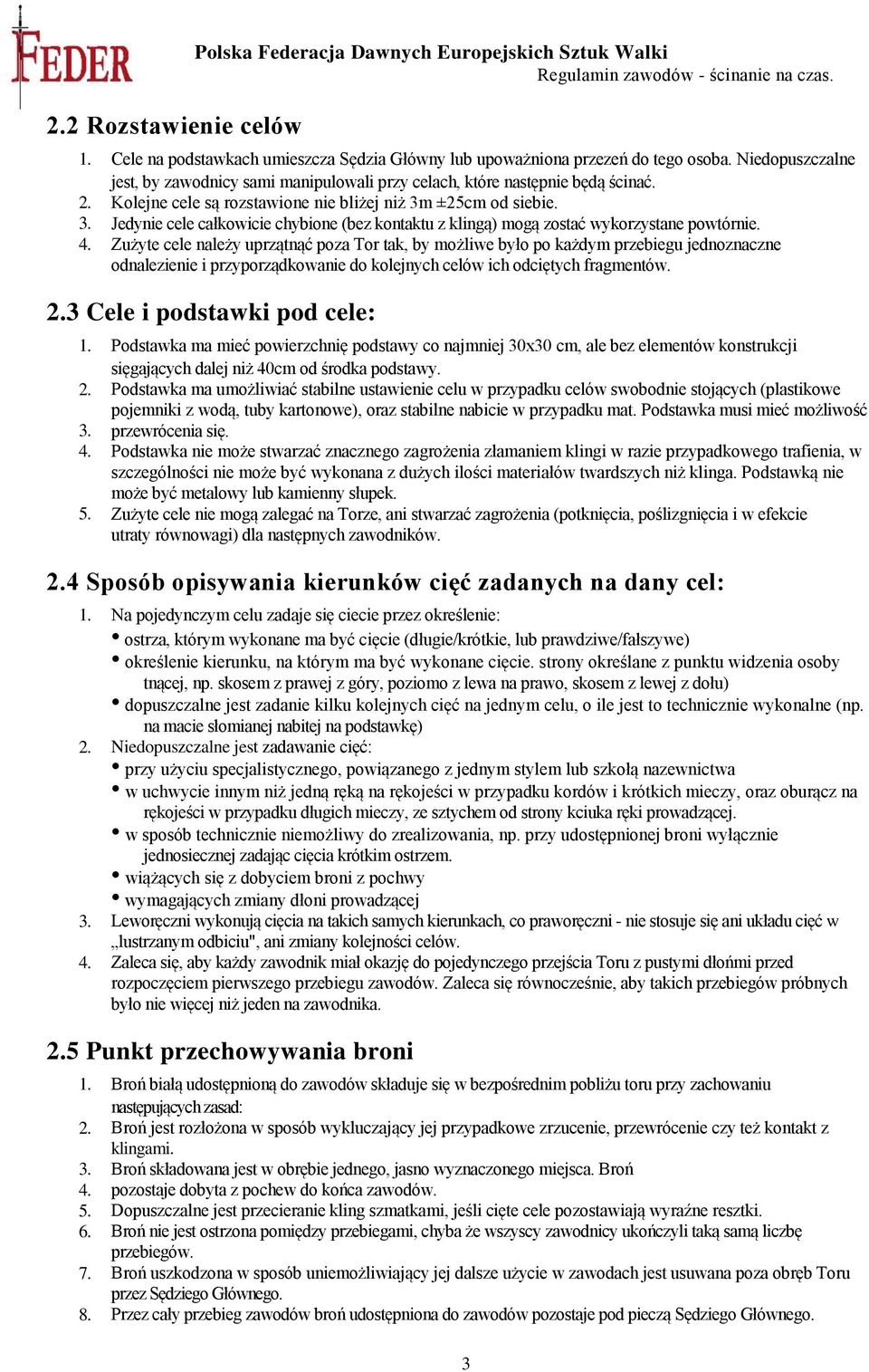 Zużyte cele należy uprzątnąć poza Tor tak, by możliwe było po każdym przebiegu jednoznaczne odnalezienie i przyporządkowanie do kolejnych celów ich odciętych fragmentów.