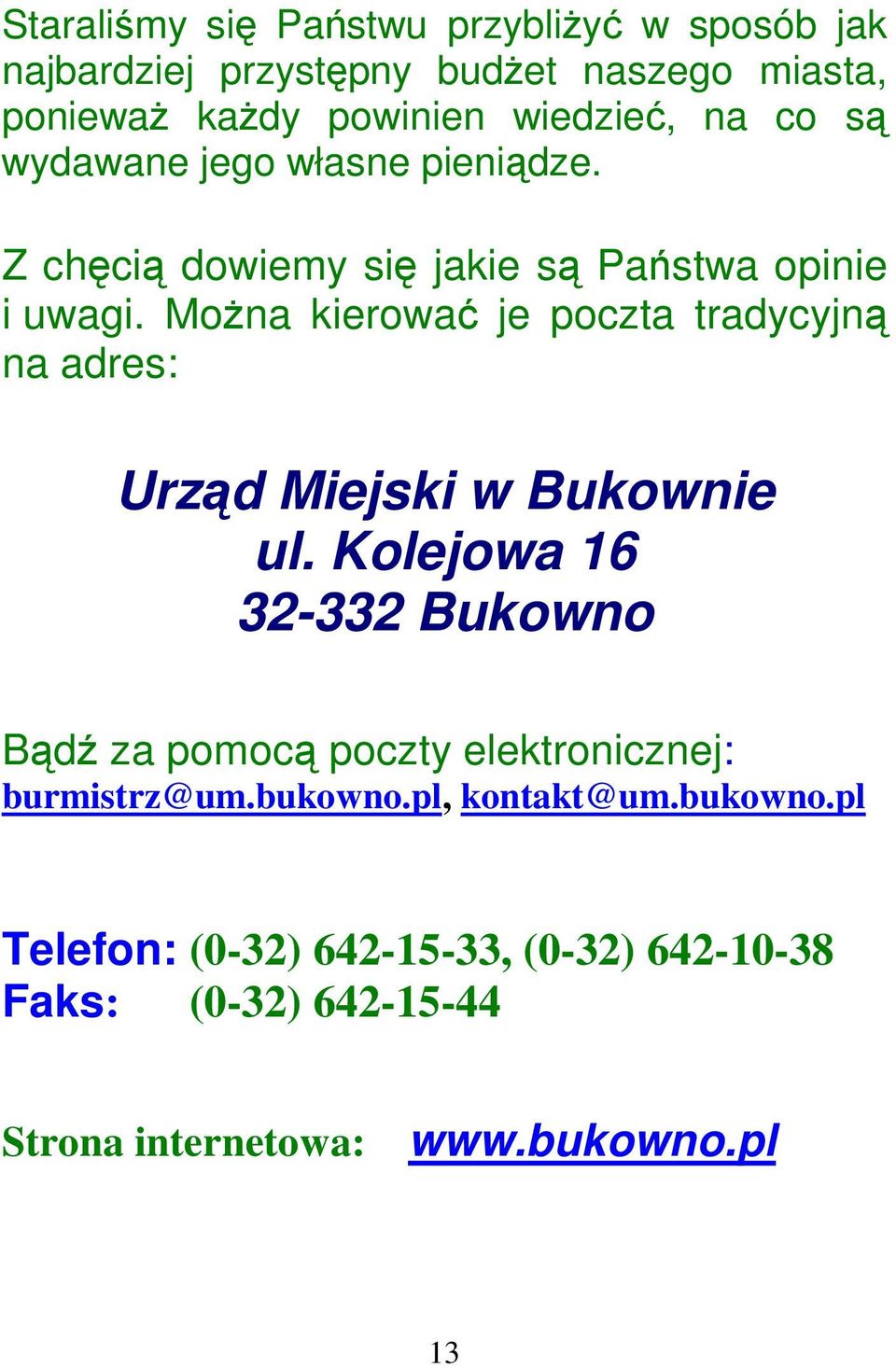 Mona kierowa je poczta tradycyjn na adres: Urzd Miejski w Bukownie ul.