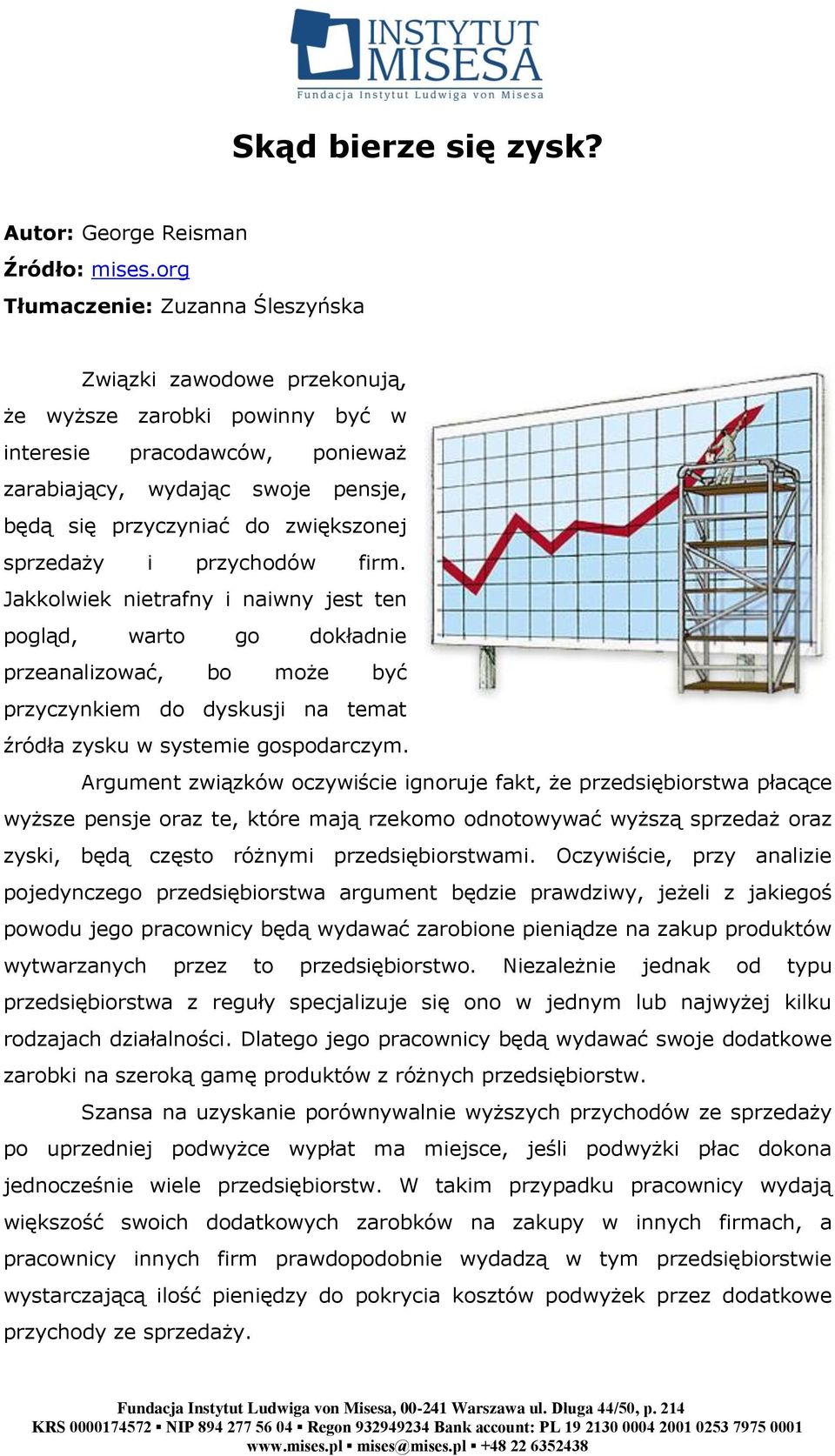 sprzedaży i przychodów firm. Jakkolwiek nietrafny i naiwny jest ten pogląd, warto go dokładnie przeanalizować, bo może być przyczynkiem do dyskusji na temat źródła zysku w systemie gospodarczym.