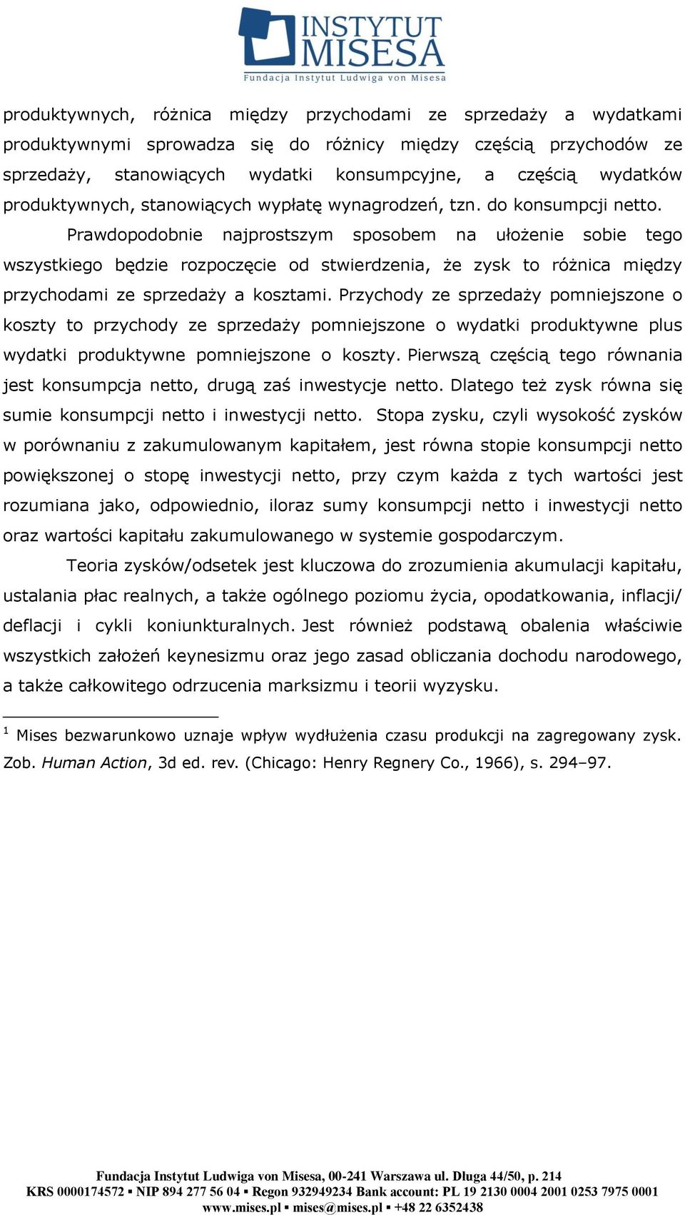 Prawdopodobnie najprostszym sposobem na ułożenie sobie tego wszystkiego będzie rozpoczęcie od stwierdzenia, że zysk to różnica między przychodami ze sprzedaży a kosztami.