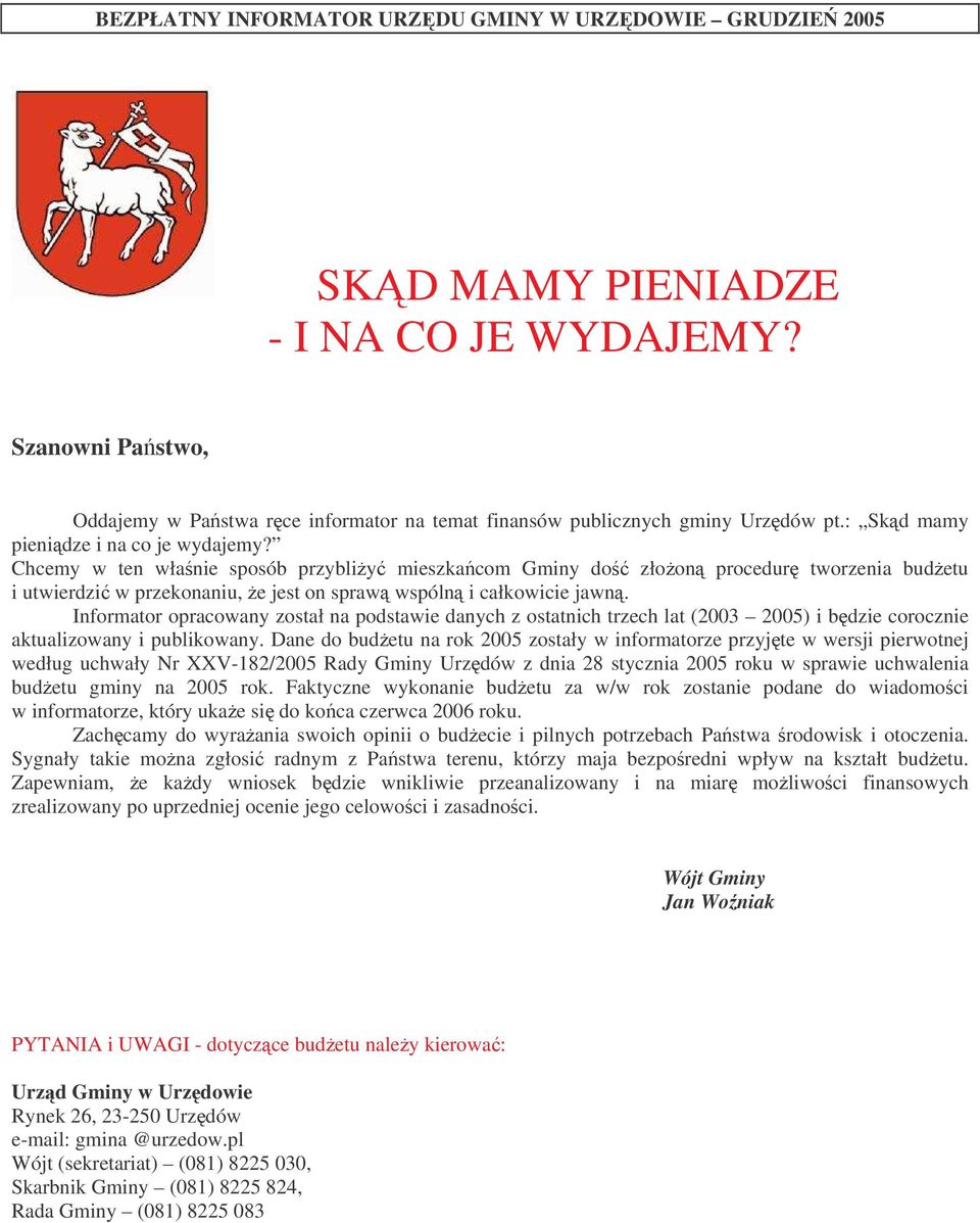 Informator opracowany został na podstawie danych z ostatnich trzech lat (2003 2005) i bdzie corocznie aktualizowany i publikowany.