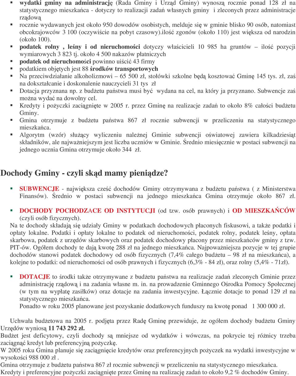 ilo zgonów (około 110) jest wiksza od narodzin (około 100). podatek rolny, leny i od nieruchomoci dotyczy włacicieli 10 985 ha gruntów ilo pozycji wymiarowych 3 823 tj.