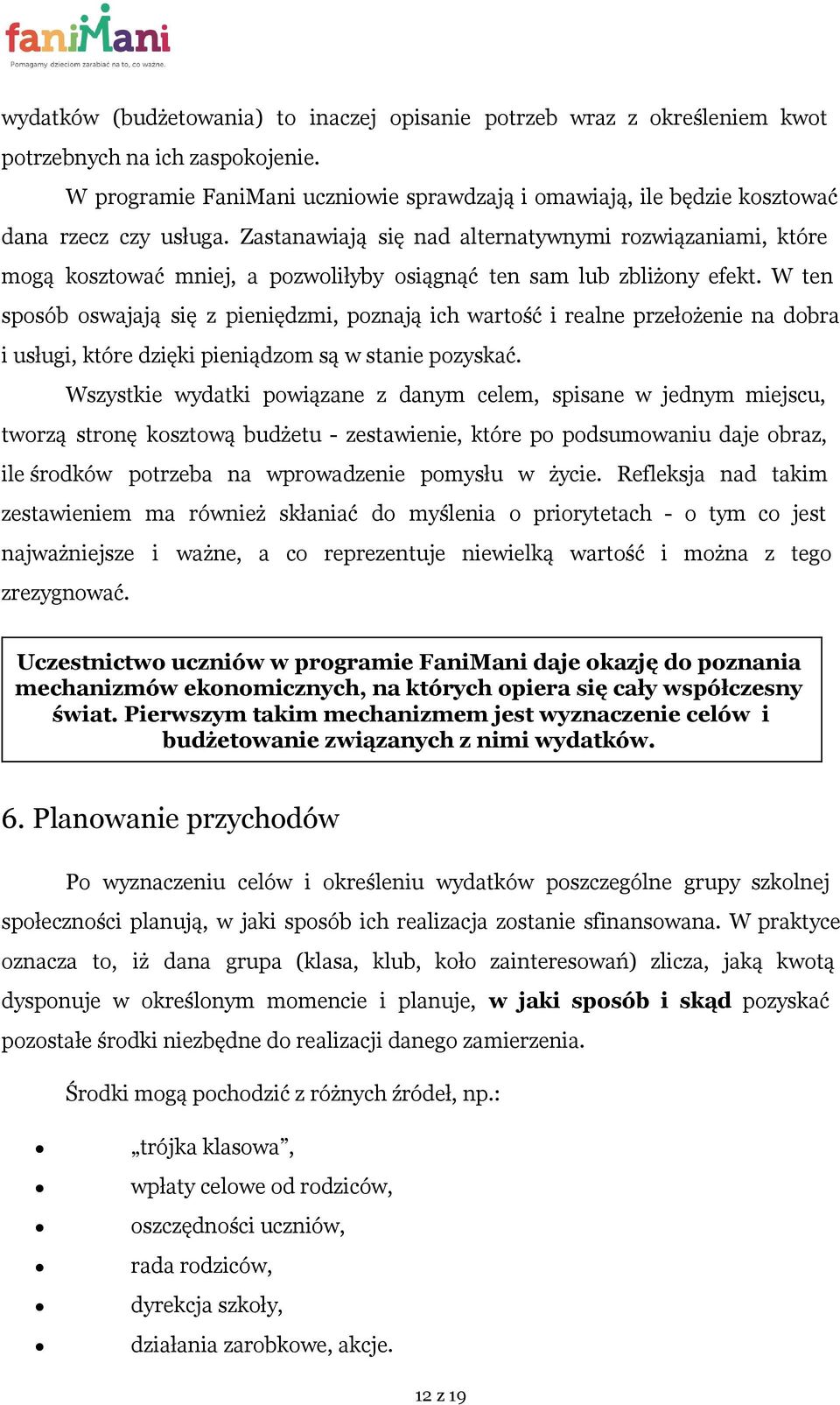 Zastanawiają się nad alternatywnymi rozwiązaniami, które mogą kosztować mniej, a pozwoliłyby osiągnąć ten sam lub zbliżony efekt.