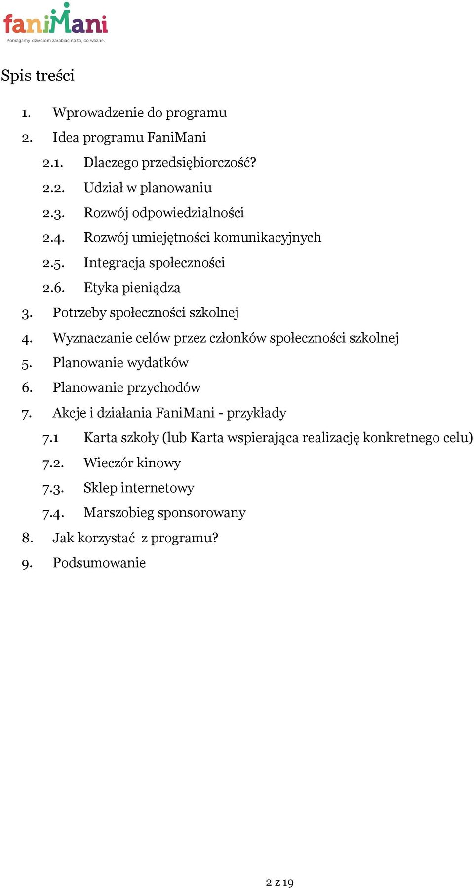 Wyznaczanie celów przez członków społeczności szkolnej 5. Planowanie wydatków 6. Planowanie przychodów 7. Akcje i działania FaniMani - przykłady 7.