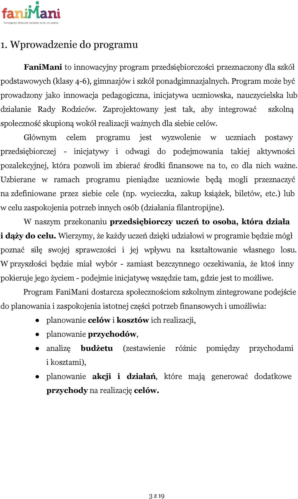 Zaprojektowany jest tak, aby integrować szkolną społeczność skupioną wokół realizacji ważnych dla siebie celów.