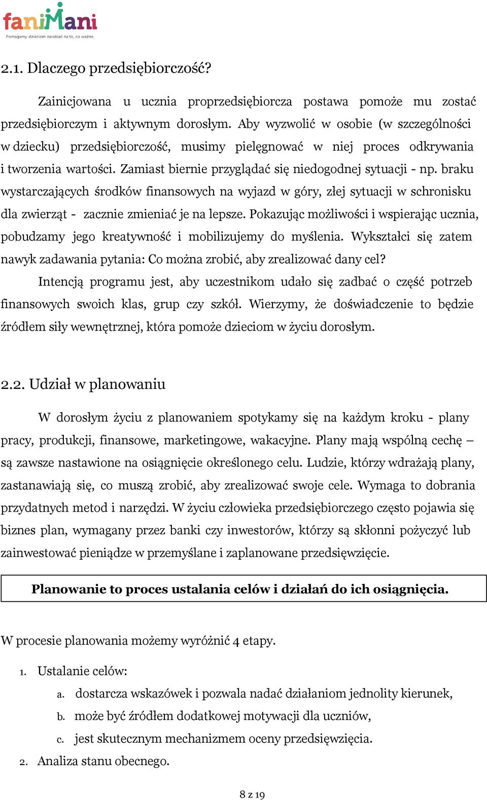 braku wystarczających środków finansowych na wyjazd w góry, złej sytuacji w schronisku dla zwierząt - zacznie zmieniać je na lepsze.