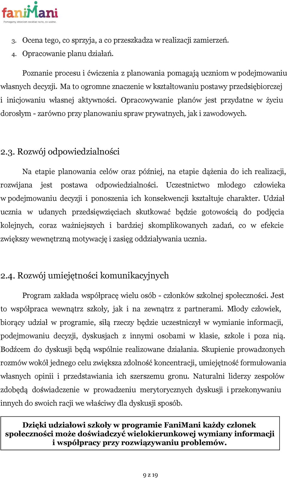 Opracowywanie planów jest przydatne w życiu dorosłym - zarówno przy planowaniu spraw prywatnych, jak i zawodowych. 2.3.