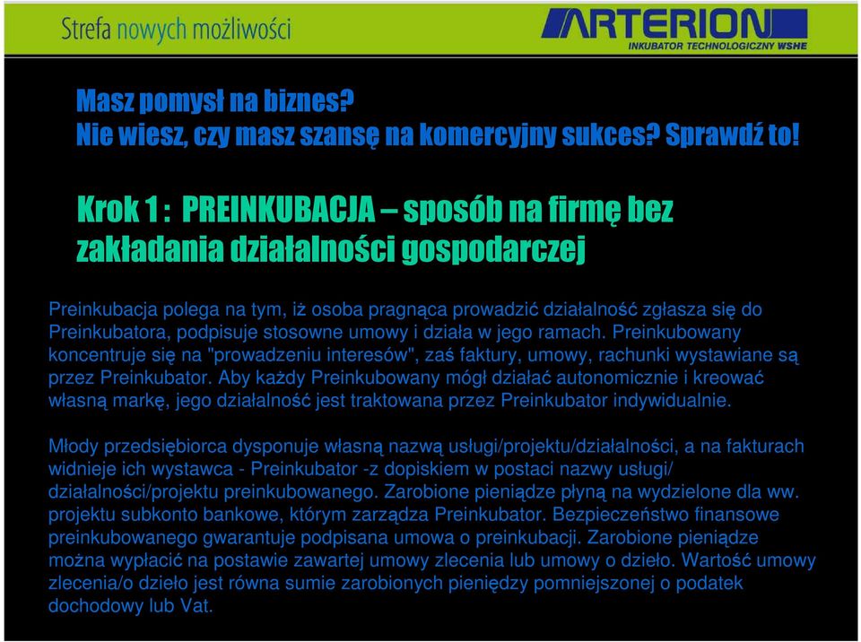 umowy i działa w jego ramach. Preinkubowany koncentruje się na "prowadzeniu interesów", zaś faktury, umowy, rachunki wystawiane są przez Preinkubator.