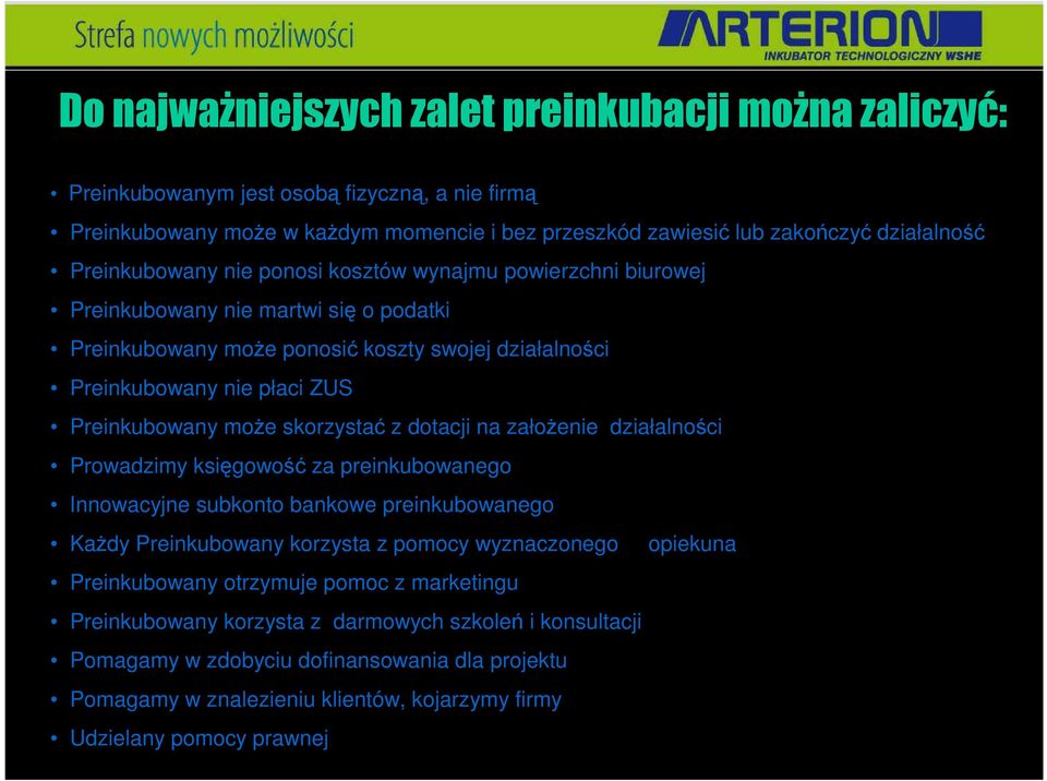 może skorzystać z dotacji na założenie działalności Prowadzimy księgowość za preinkubowanego Innowacyjne subkonto bankowe preinkubowanego Każdy Preinkubowany korzysta z pomocy wyznaczonego opiekuna