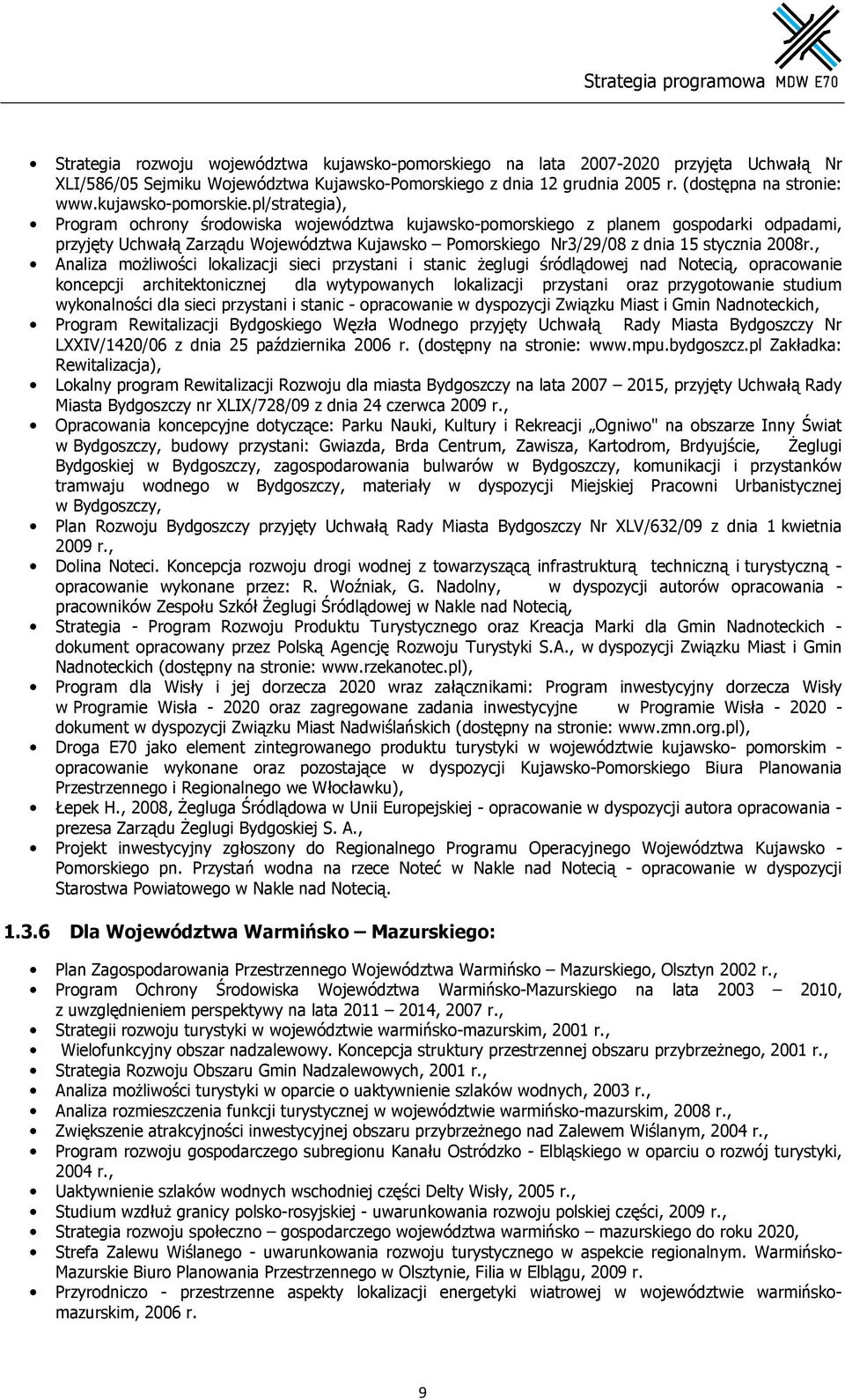 pl/strategia), Program ochrony środowiska województwa kujawsko-pomorskiego z planem gospodarki odpadami, przyjęty Uchwałą Zarządu Województwa Kujawsko Pomorskiego Nr3/29/08 z dnia 15 stycznia 2008r.