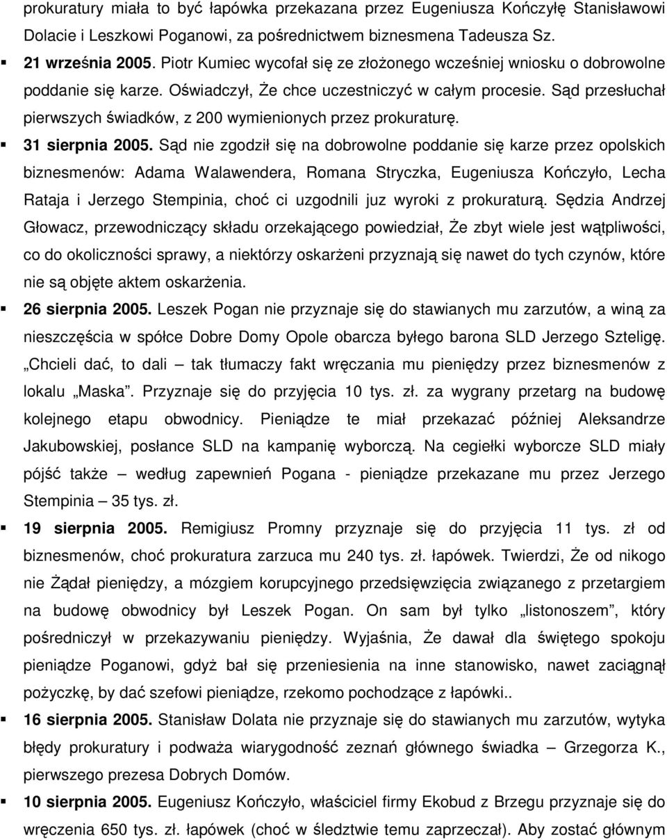 Sąd przesłuchał pierwszych świadków, z 200 wymienionych przez prokuraturę. 31 sierpnia 2005.