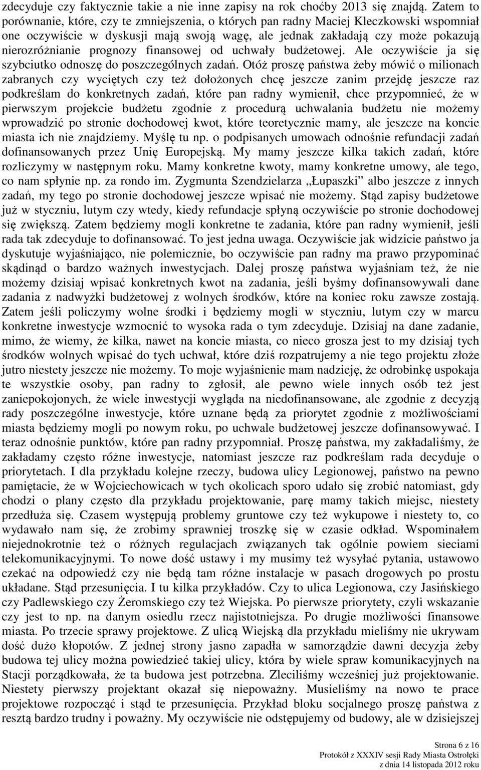 prognozy finansowej od uchwały budżetowej. Ale oczywiście ja się szybciutko odnoszę do poszczególnych zadań.