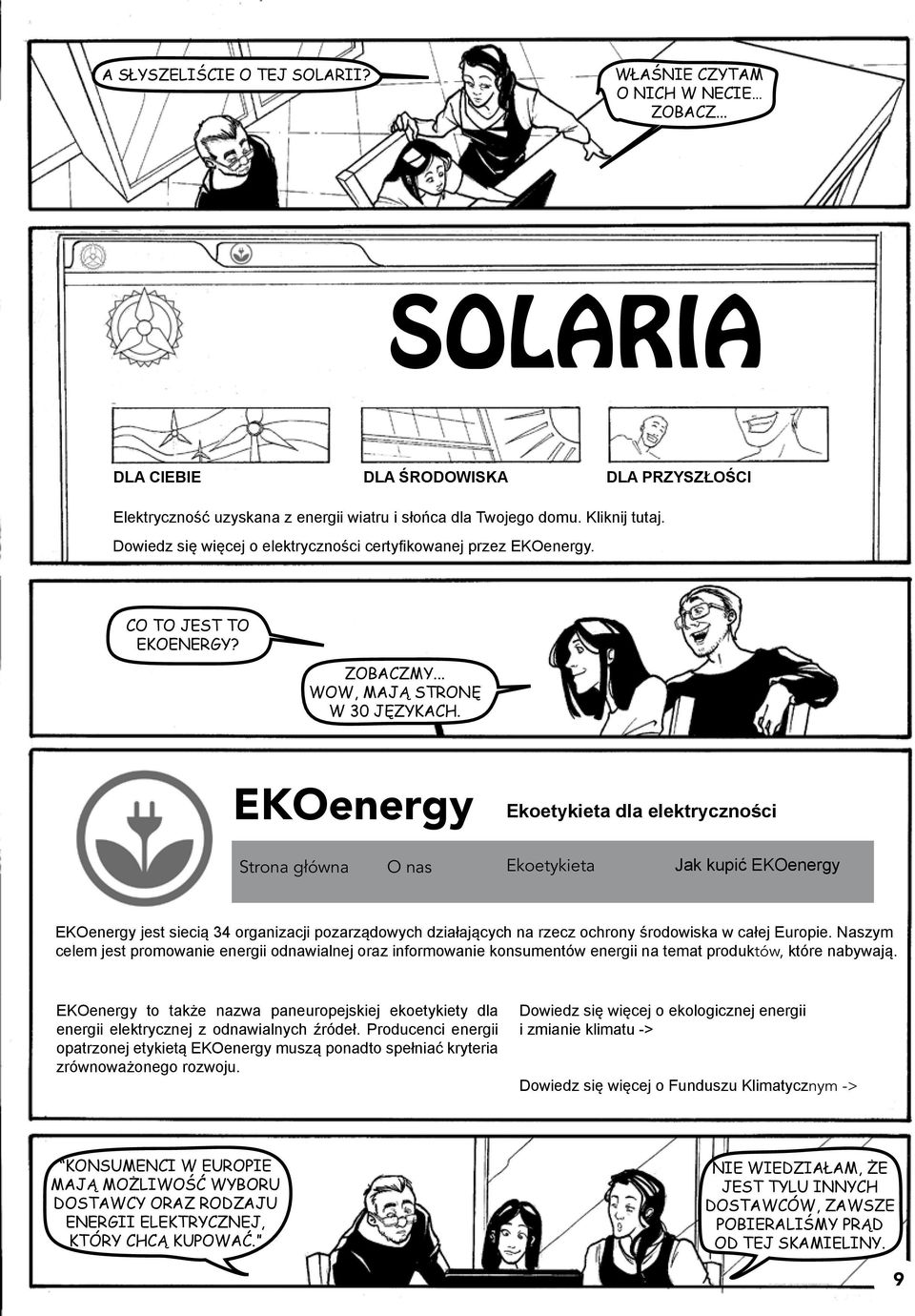 EKOenergy Ekoetykieta dla elektryczności Strona główna O nas Ekoetykieta Jak kupić EKOenergy EKOenergy jest siecią 34 organizacji pozarządowych działających na rzecz ochrony środowiska w całej