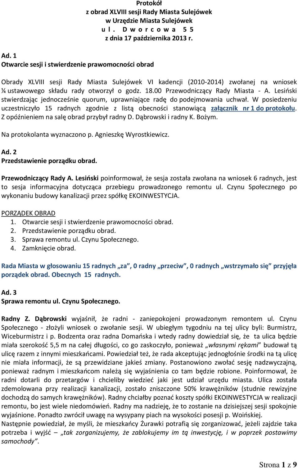 00 Przewodniczący Rady Miasta - A. Lesiński stwierdzając jednocześnie quorum, uprawniające radę do podejmowania uchwał.