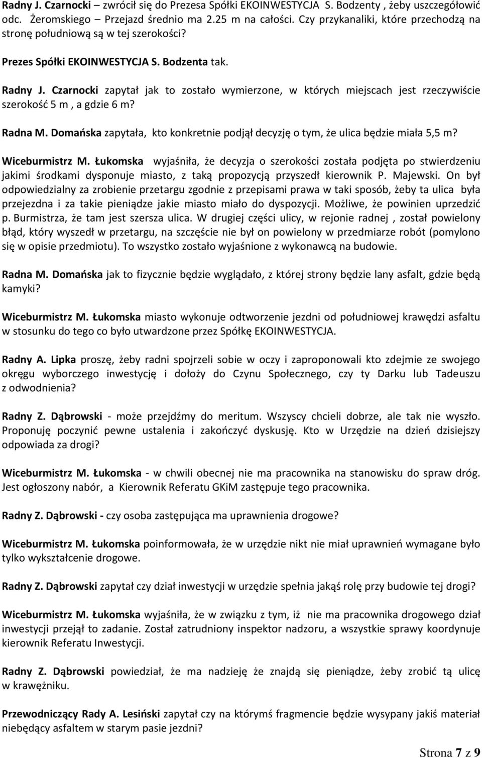 Czarnocki zapytał jak to zostało wymierzone, w których miejscach jest rzeczywiście szerokość 5 m, a gdzie 6 m? Radna M.