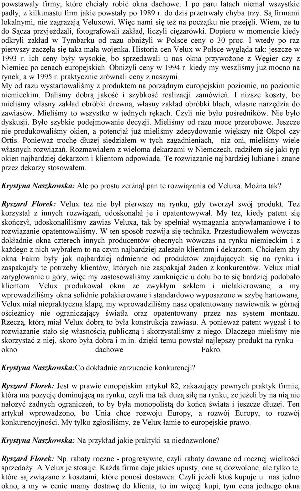 Dopiero w momencie kiedy odkryli zakład w Tymbarku od razu obniżyli w Polsce ceny o 30 proc. I wtedy po raz pierwszy zaczęła się taka mała wojenka.