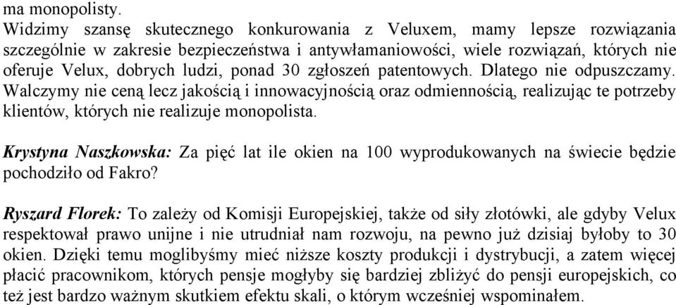 30 zgłoszeń patentowych. Dlatego nie odpuszczamy. Walczymy nie ceną lecz jakością i innowacyjnością oraz odmiennością, realizując te potrzeby klientów, których nie realizuje monopolista.