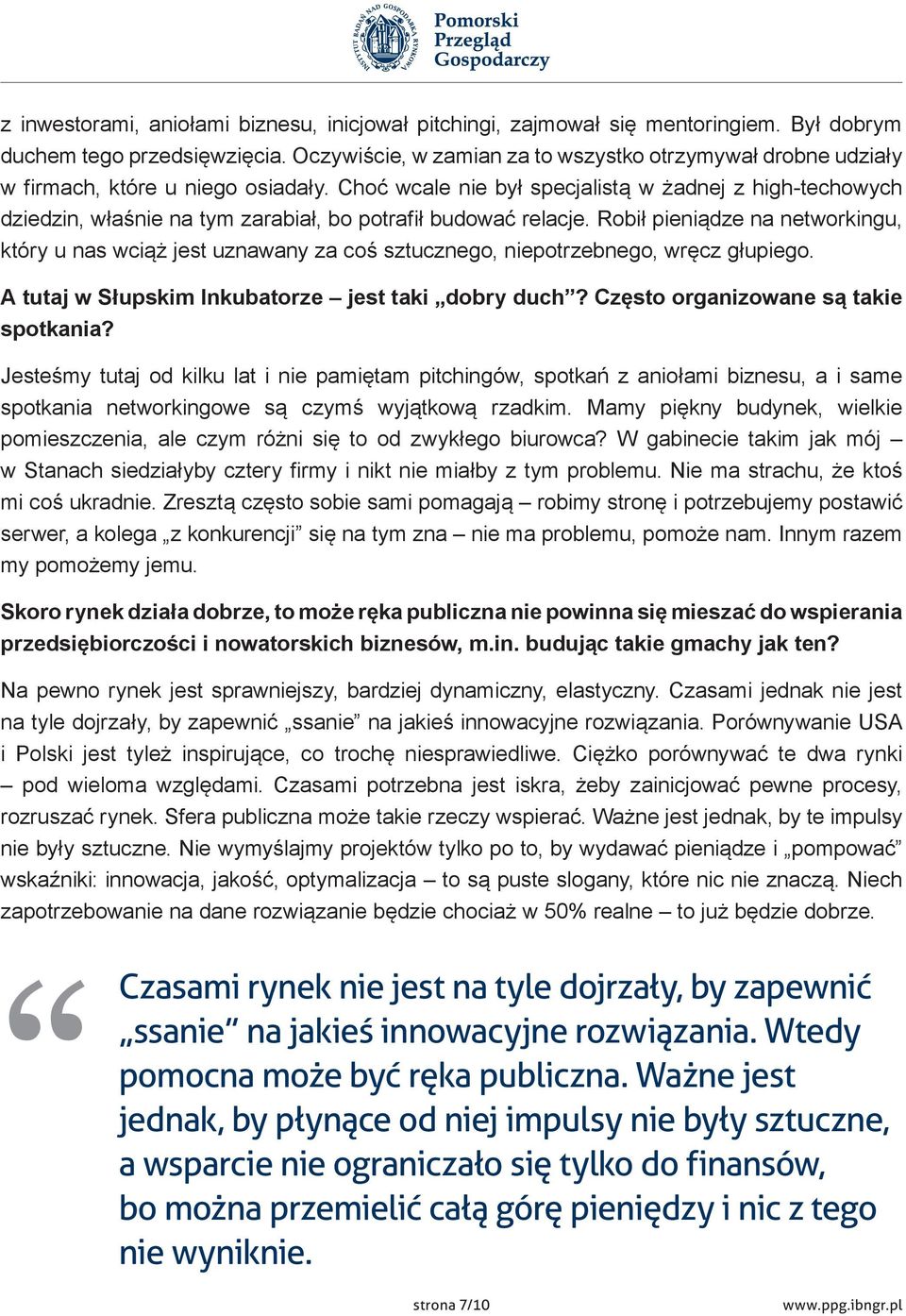 Choć wcale nie był specjalistą w żadnej z high-techowych dziedzin, właśnie na tym zarabiał, bo potrafił budować relacje.