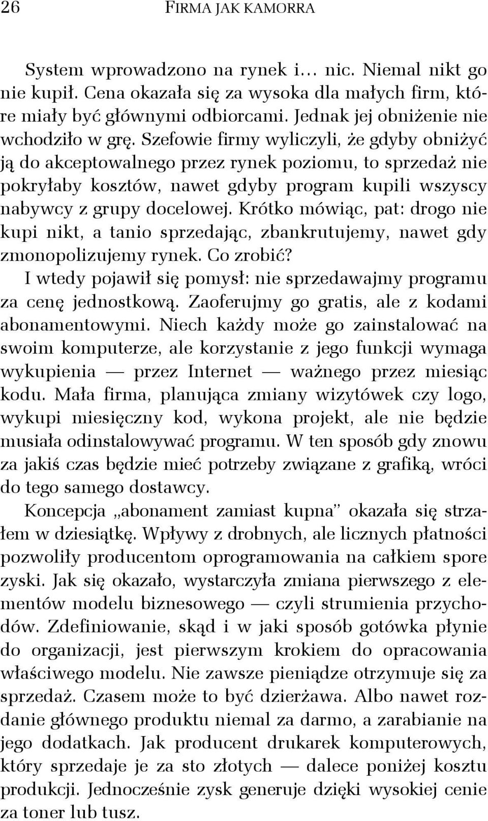 Szefowie firmy wyliczyli, że gdyby obniżyć ją do akceptowalnego przez rynek poziomu, to sprzedaż nie pokryłaby kosztów, nawet gdyby program kupili wszyscy nabywcy z grupy docelowej.