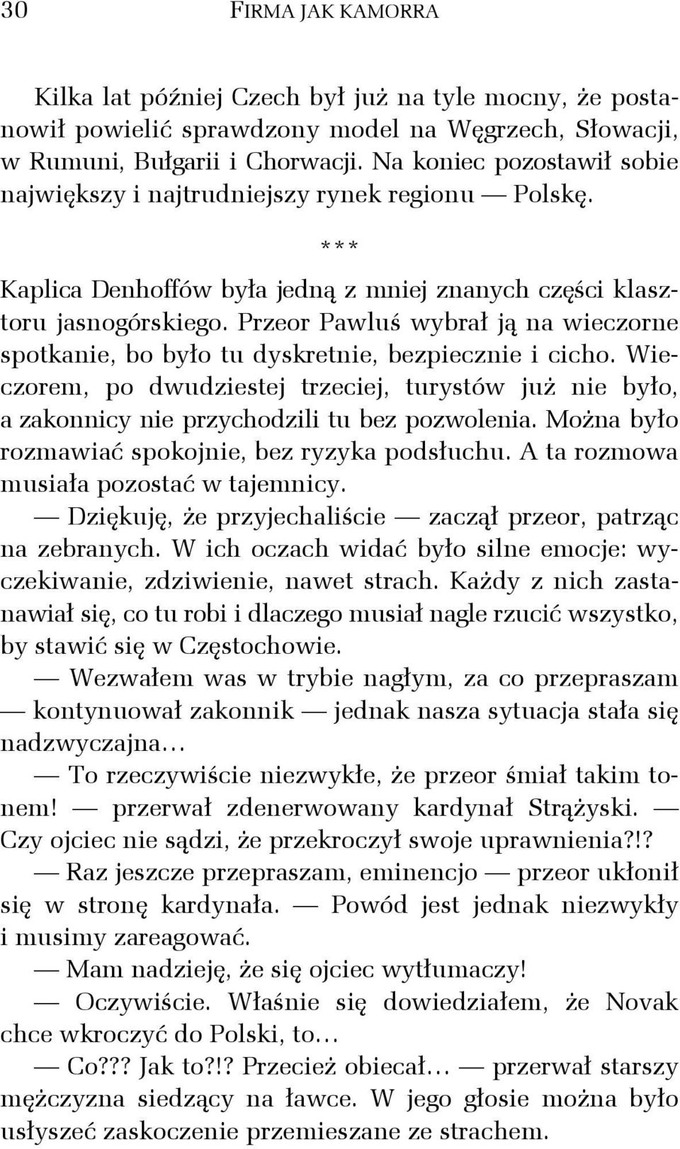 Przeor Pawluś wybrał ją na wieczorne spotkanie, bo było tu dyskretnie, bezpiecznie i cicho. Wieczorem, po dwudziestej trzeciej, turystów już nie było, a zakonnicy nie przychodzili tu bez pozwolenia.