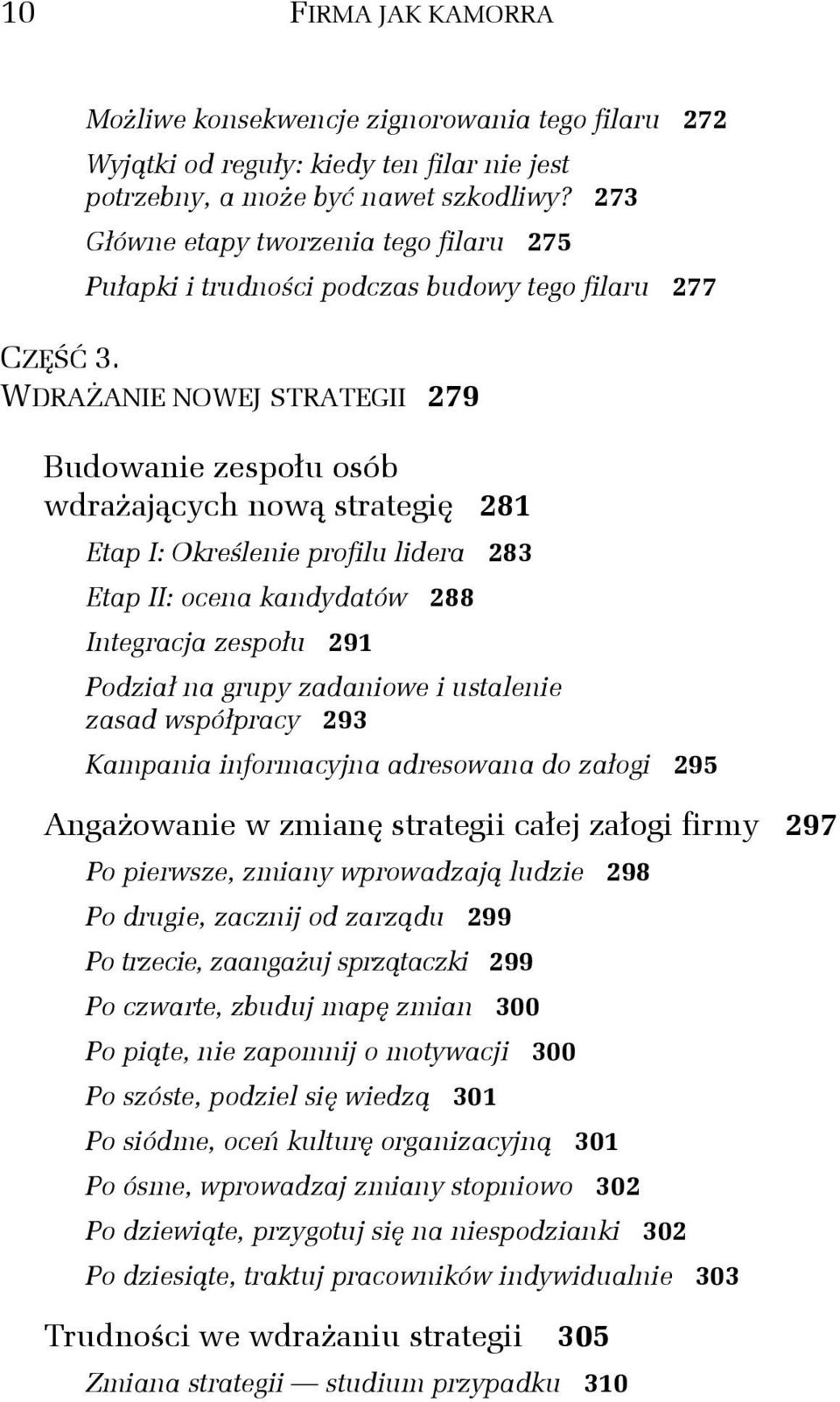 WDRAŻANIE NOWEJ STRATEGII 279 Budowanie zespołu osób wdrażających nową strategię 281 Etap I: Określenie profilu lidera 283 Etap II: ocena kandydatów 288 Integracja zespołu 291 Podział na grupy