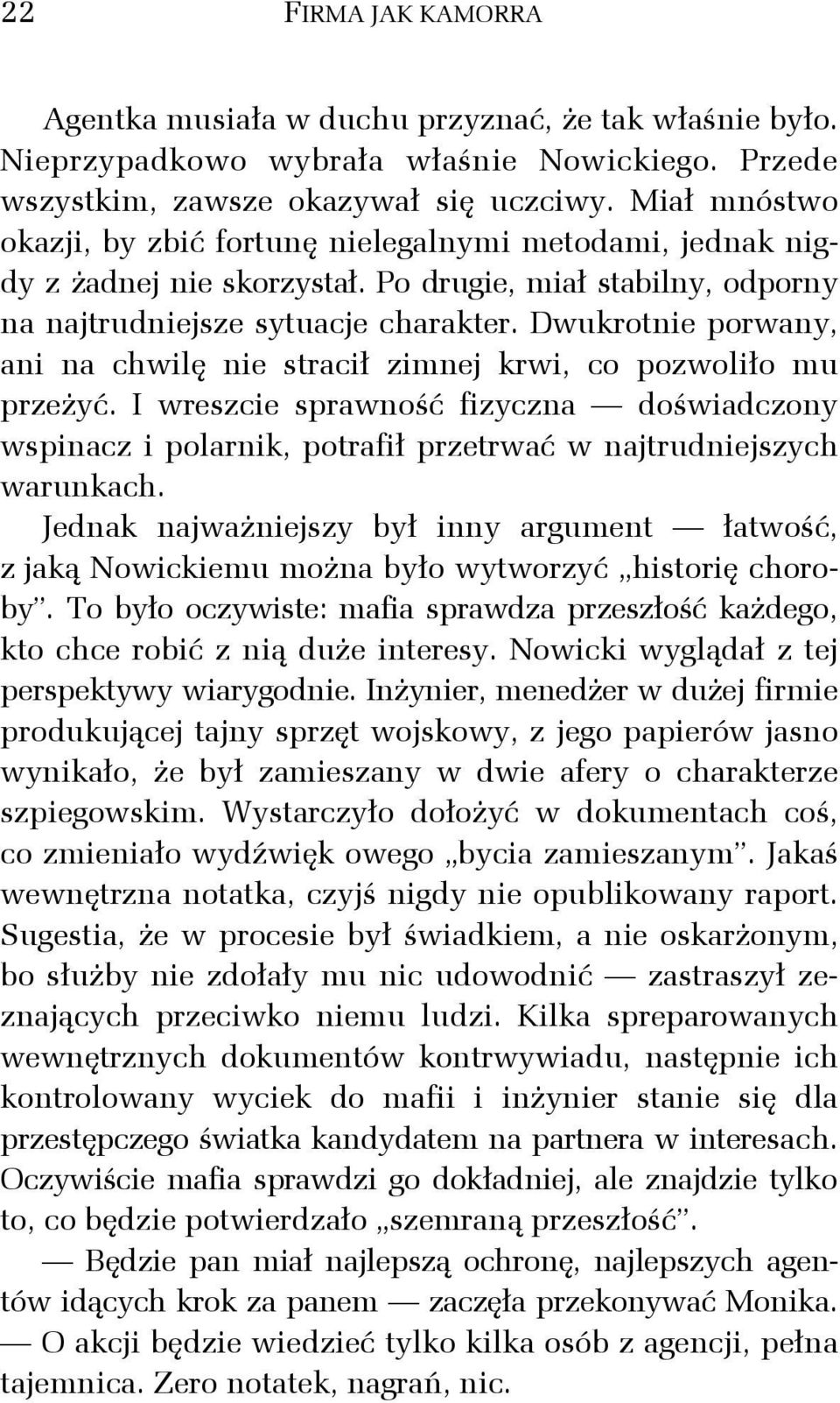 Dwukrotnie porwany, ani na chwilę nie stracił zimnej krwi, co pozwoliło mu przeżyć. I wreszcie sprawność fizyczna doświadczony wspinacz i polarnik, potrafił przetrwać w najtrudniejszych warunkach.