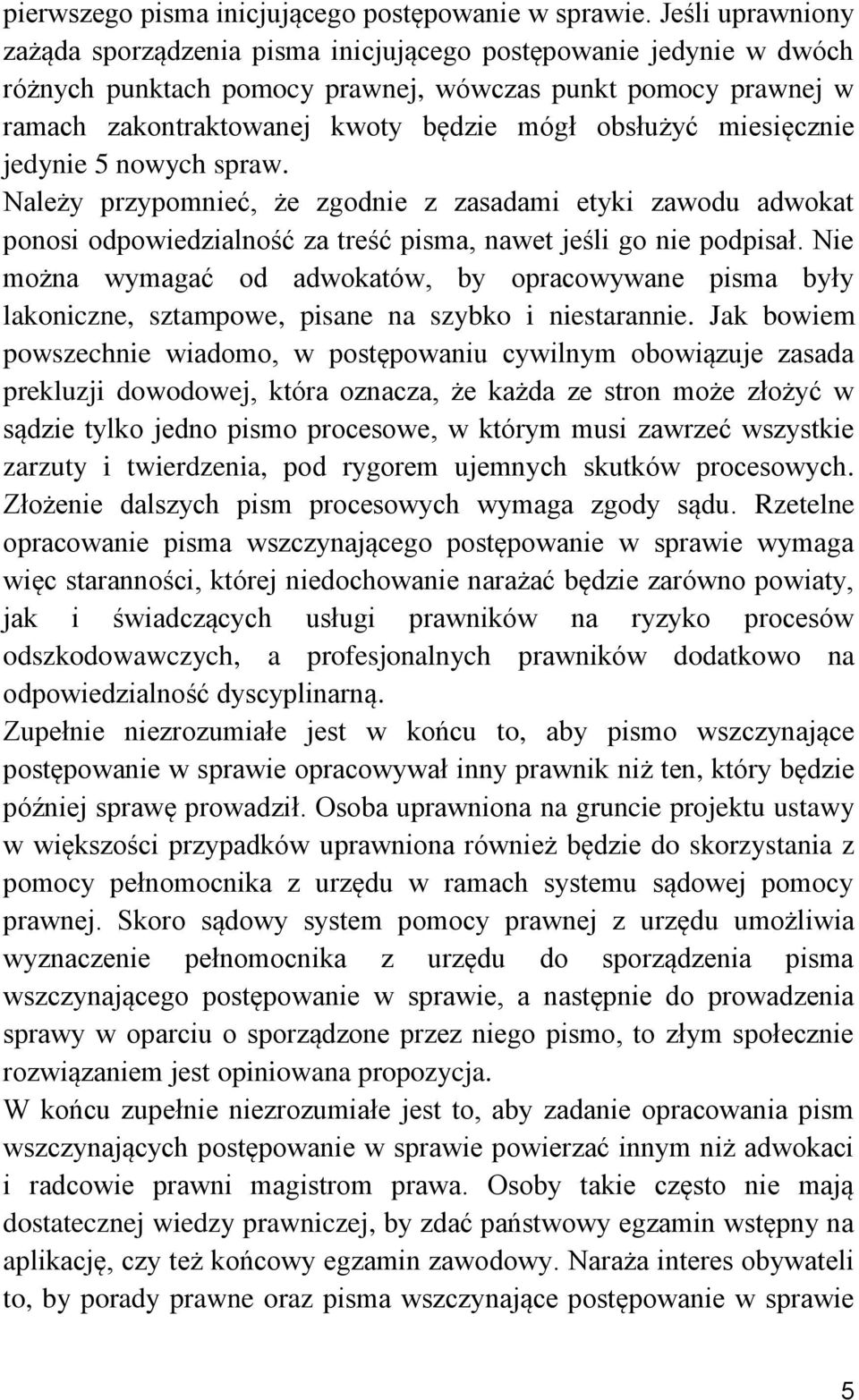 miesięcznie jedynie 5 nowych spraw. Należy przypomnieć, że zgodnie z zasadami etyki zawodu adwokat ponosi odpowiedzialność za treść pisma, nawet jeśli go nie podpisał.