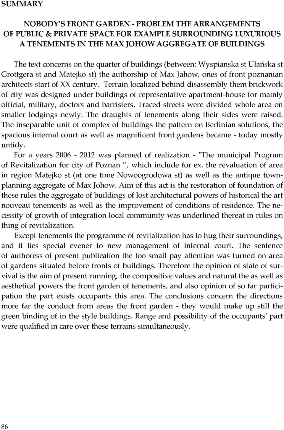 Terrain localized behind disassembly them brickwork of city was designed under buildings of representative apartment house for mainly official, military, doctors and barristers.