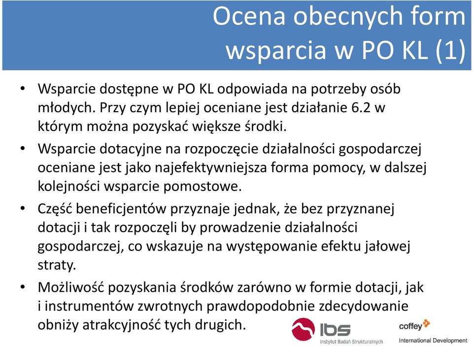 Wsparcie dotacyjne na rozpoczęcie działalności gospodarczej oceniane jest jako najefektywniejsza forma pomocy, w dalszej kolejności wsparcie pomostowe.