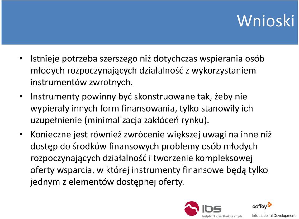 Instrumenty powinny być skonstruowane tak, żeby nie wypierały innych form finansowania, tylko stanowiły ich uzupełnienie (minimalizacja