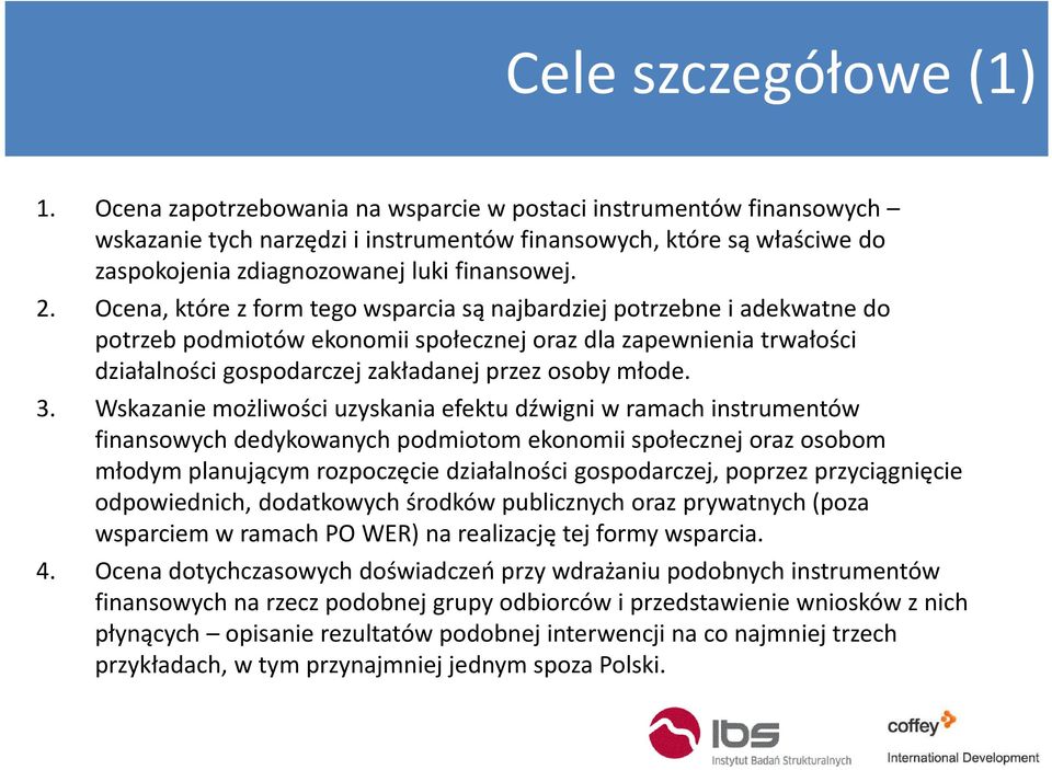 Ocena, które z form tego wsparcia są najbardziej potrzebne i adekwatne do potrzeb podmiotów ekonomii społecznej oraz dla zapewnienia trwałości działalności gospodarczej zakładanej przez osoby młode.