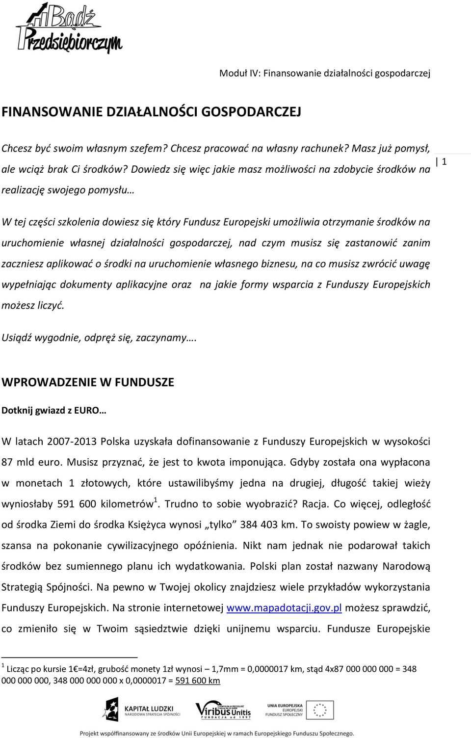 własnej działalności gospodarczej, nad czym musisz się zastanowić zanim zaczniesz aplikować o środki na uruchomienie własnego biznesu, na co musisz zwrócić uwagę wypełniając dokumenty aplikacyjne